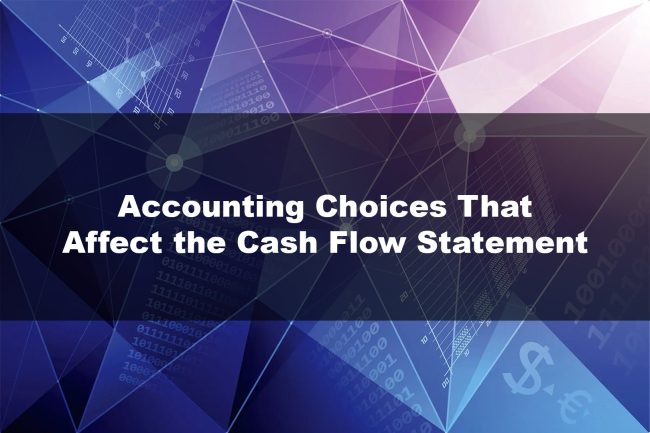Accounting Choices That Affect the Cash Flow Statement