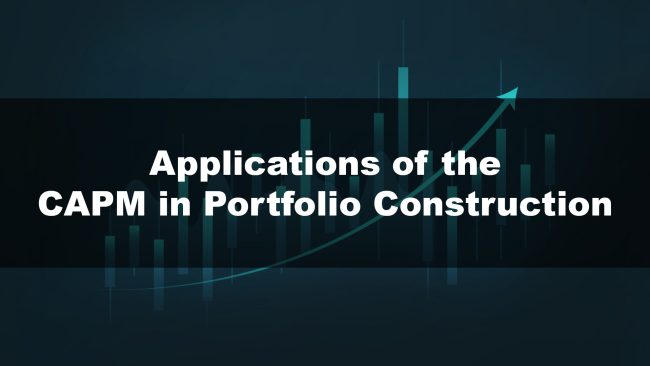 Applications of the CAPM in Portfolio Construction