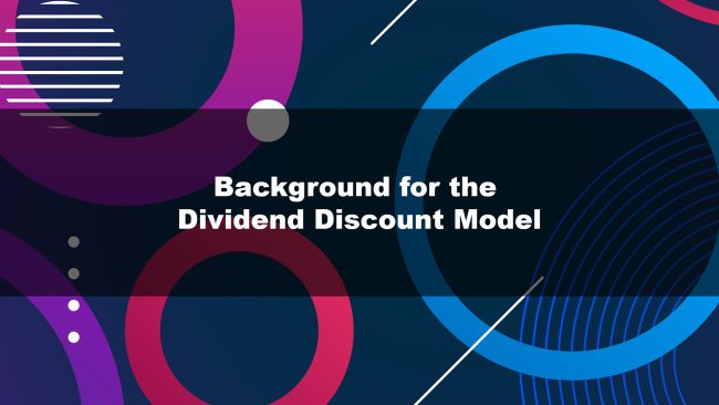 Background for the Dividend Discount Model