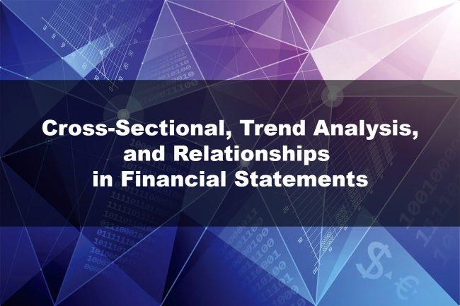 Cross-Sectional, Trend Analysis, and Relationships in Financial Statements