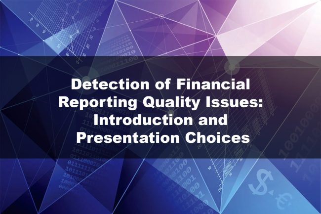 Detection of Financial Reporting Quality Issues- Introduction and Presentation Choices