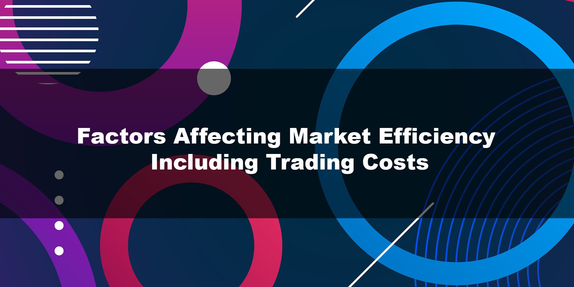 Factors Affecting Market Efficiency Including Trading Costs