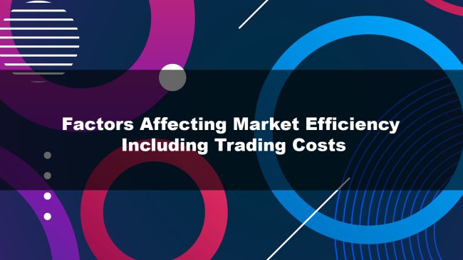 Factors Affecting Market Efficiency Including Trading Costs