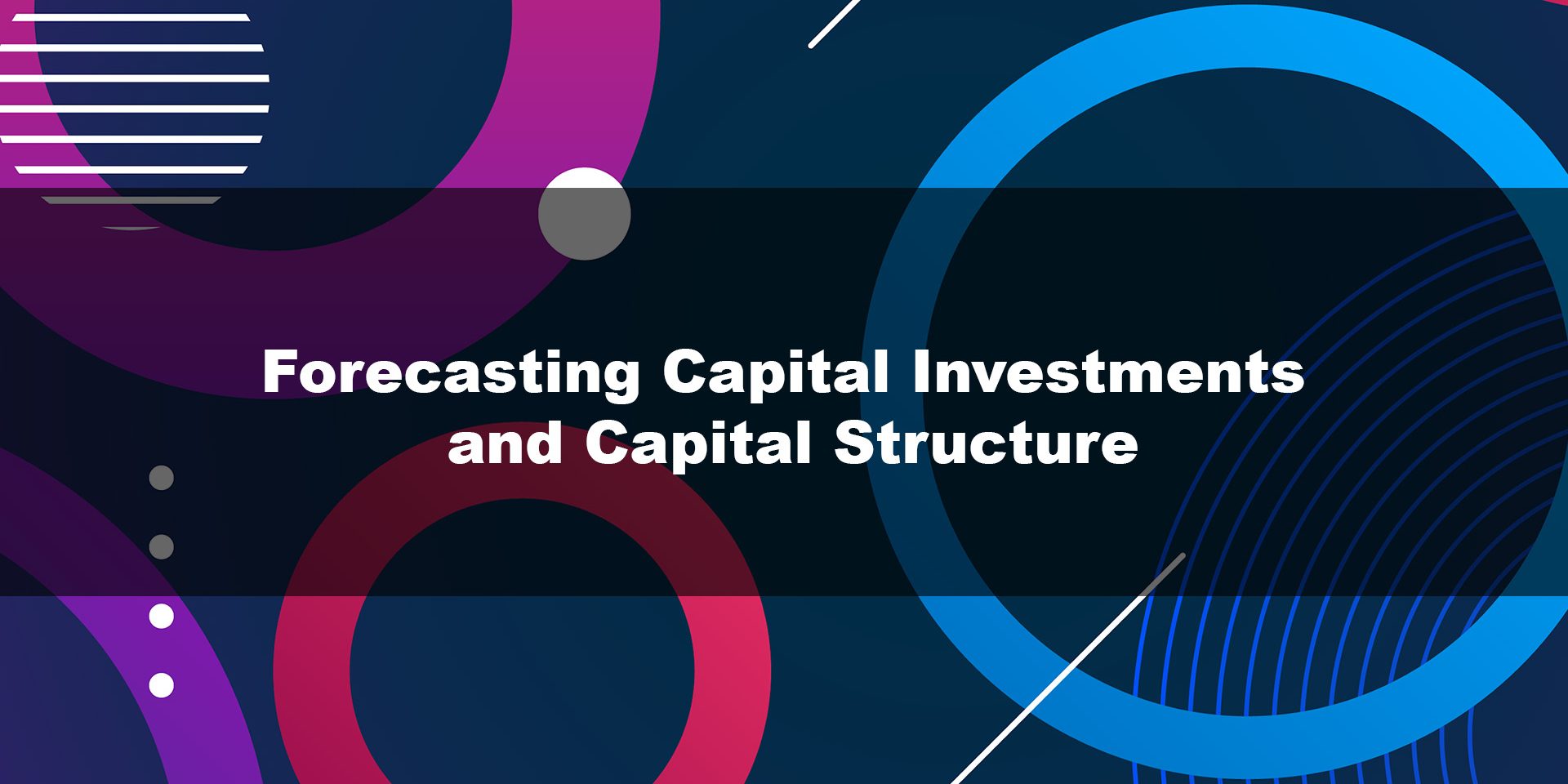 Forecasting Capital Investments and Capital Structure
