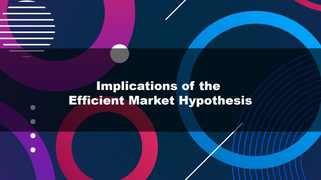 Implications of the Efficient Market Hypothesis