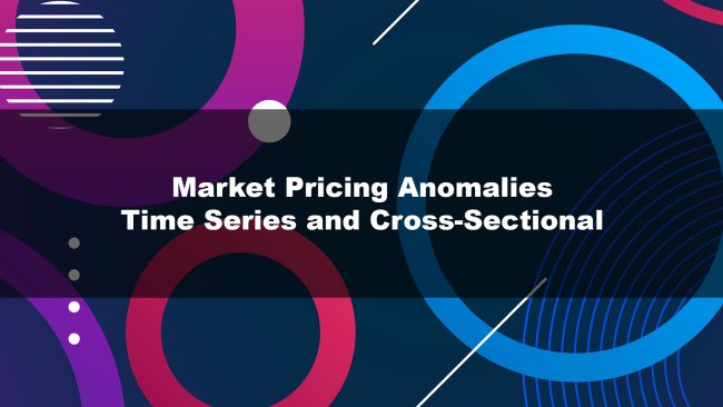 Market Pricing Anomalies – Time Series and Cross-Sectional