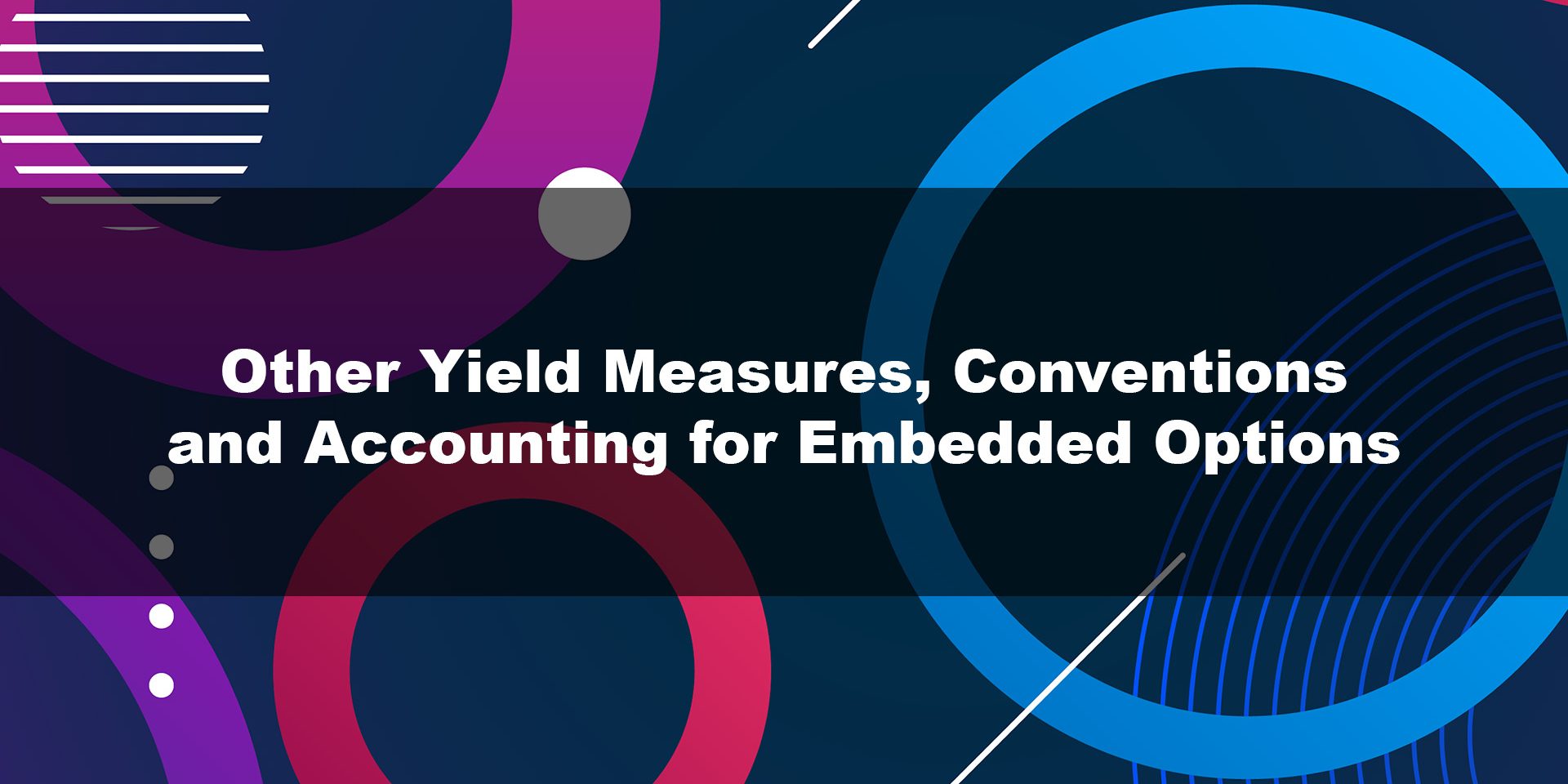 Other Yield Measures, Conventions, and Accounting for Embedded Options