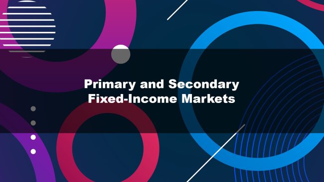 Primary and Secondary Fixed-Income Markets