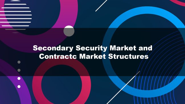 Secondary Security Market and Contractc Market Structures